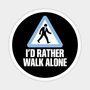 I'd Rather Walk Alone - MC - white Magnet